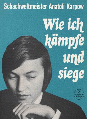 Anatoli Karpow: Wie ich kämpfe und siege